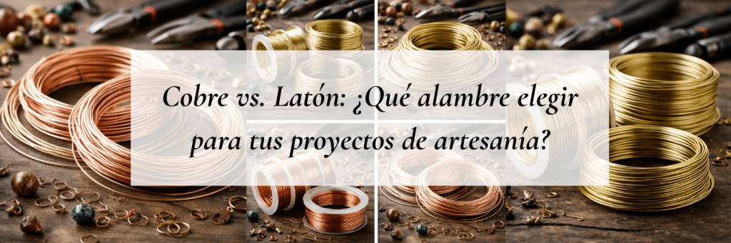 Cobre vs. Latón: ¿Qué alambre elegir para tus proyectos de artesanía?